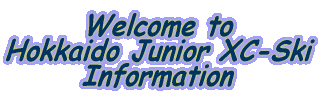 Welcome to Hokkaido Junior XC-Ski Information 